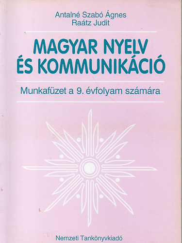 Antaln� Szab� �gnes; Dr. Ra�tz Judit - Magyar nyelv �s kommunik�ci� Munkaf�zet 9. �vfolyam sz�m�ra