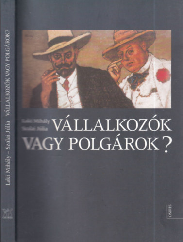 Laki Mih�ly; Szalai J�lia - V�llalkoz�k vagy polg�rok? (A nagyv�llalkoz�k gazdas�gi �s t�rsadalmi helyzet�nek ambivalenci�i az ezredfordul� Magyarorsz�g�n)