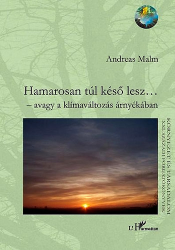 Andreas Malm - Hamarosan tl ks lesz... - avagy a klmavltozs rnykban