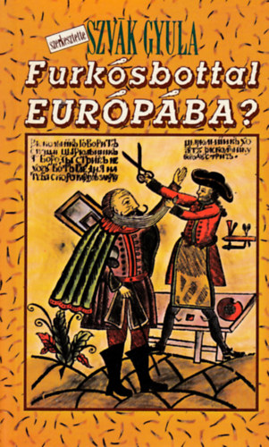 Szv�k Gyula (szerk.) - Furk�sbottal Eur�p�ba? - I. P�ter: �rvek - ellen�rvek