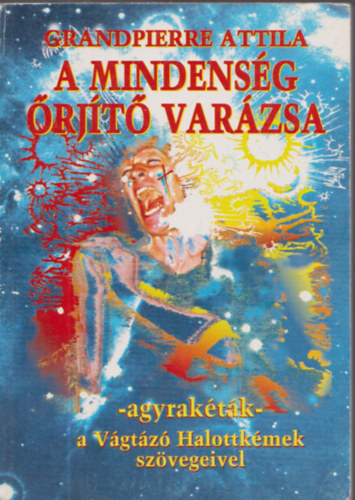 Grandpierre Attila - A mindensg rjt varzsa - agyraktk - Vgtz Halottkmek szvegeivel (Dediklt)