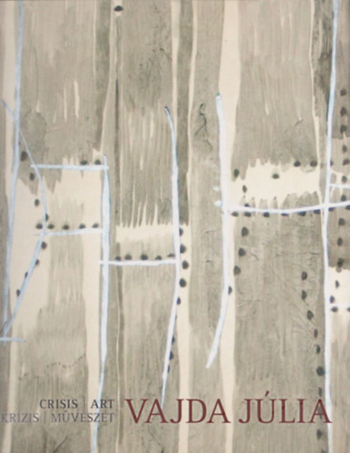 Krzis/Mvszet - Crisis/Art (Vajda Jlia 1913-1982)