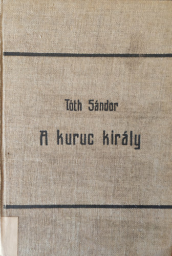 Tóth Sándor - A kuruc király