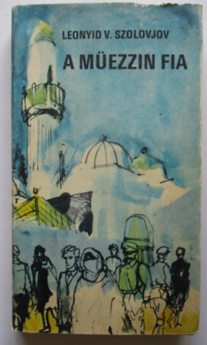 Leonyid V. Szolovjov - A müezzin fia