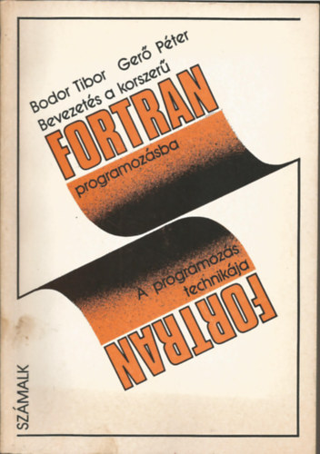 Bodor Tibor, Ger Pter - Bevezets a korszer FORTRAN programozsba I. A programozs technikja
