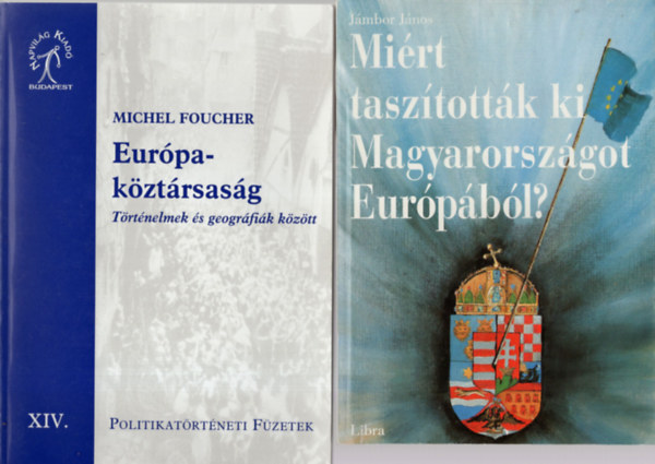 J�mbor J�nos, Michel Foucher - Eur�pa-k�zt�rsas�g - T�rt�nelmek �s geogr�fi�k k�z�tt , Mi�rt tasz�tott�k ki Magyarorsz�got Eur�p�b�l? ( 2 m� egy�tt )