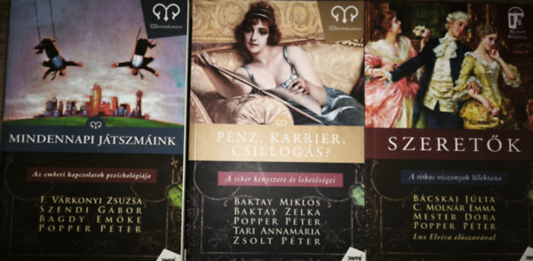 F. Várkonyi-Szendi-Bagdy-Popper, Bácskai-C. Molnár-Mester-Popper, Baktay-Popper-Tari-Zsolt - 3db lélektannal, kapcsolatokkal foglalkozó könyv - F. Várkonyi-Szendi-Bagdy-Popper-Mindennapi játszmák, Bácskai-C. Molnár-Mester-Popper-Szeretők, Baktay-Popper-Tari-Zsolt-Pénz, karrier, csillogás?