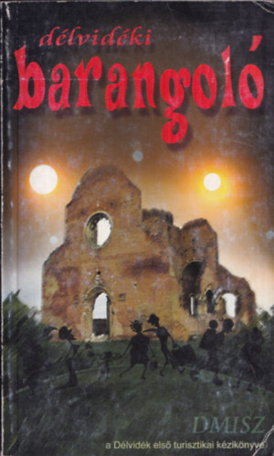 Thomka Orsolya-Pastyik Endre-dr. Zsoldos Ferenc - Dlvidki barangol (A Dlvidk els turisztikai kziknyve)