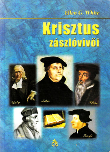 Ellen Gould White - Krisztus zászlóvivői