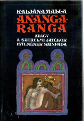 Kalj�namalla - Anangaranga avagy a szerelmi j�t�kok isten�nek sz�npada
