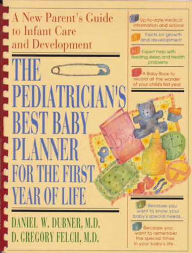 Daniel W. Dubner M.D., D. Gregory Felch M.D. - The Pediatrician's Best Baby Planner for the First Year of Life