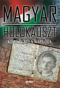 K�v�ri B�la - Magyar holokauszt. K�v�ri B�la napl�ja