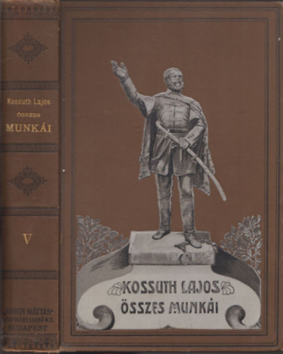 Helfy Ign�cz (szerk.), Kossuth Lajos - Kossuth Lajos iratai V. (T�rt�nelmi Tanulm�nyok - Els� r�sz: 1860-1863 (Magyar �gyek) - M�sodik r�sz: 1863. (Lengyel forradalom))