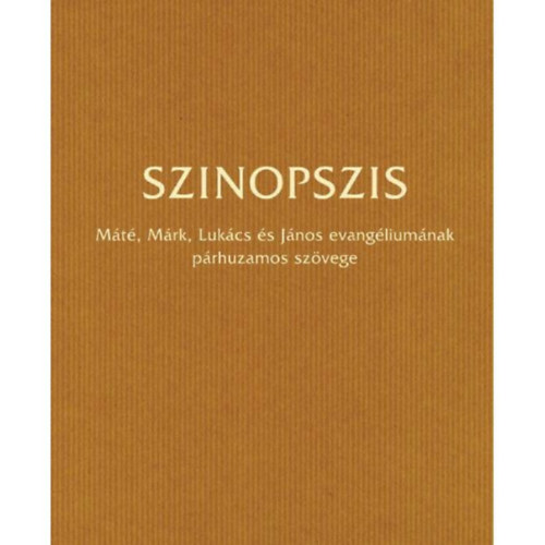 Szinopszis - M�t�, M�rk, Luk�cs �s J�nos evang�lium�nak p�rhuzamos sz�vege