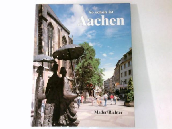 Fritz Mader, Wolfgang Richter - So Schn ist Aachen