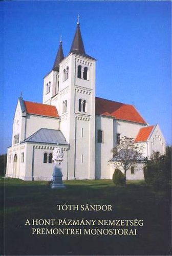 Tth Sndor - A Hont-Pzmny nemzetsg premontrei monostorai