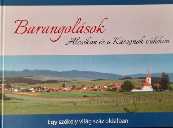 Dr. Nagy Benedek (szerk.) - Barangolások Alcsíkon és a Kászonok vidékén