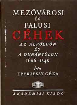 Eperjessy G�za - Mez�v�rosi �s falusi c�hek az Alf�ld�n �s a Dun�nt�lon 1686-1848