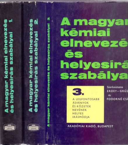 Erdey-Grz Tibor s Fodorn Csnyi Piroska (szerk.) - A magyar kmiai elnevezs s helyesrs szablyai 1-3.