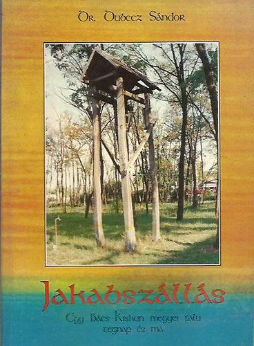 Dr. Dubecz S�ndor - Jakabsz�ll�s - egy B�cs-Kiskun megyei falu tegnap �s ma
