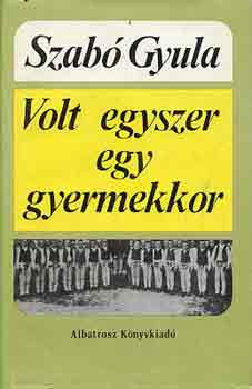 Szab� Gyula - Volt egyszer egy gyermekkor