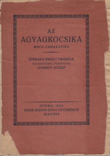 Schmidt Jzsef (ford.) - Az agyagkocsika (Mrcs-cshakatika) - Sdkara kirly drmja