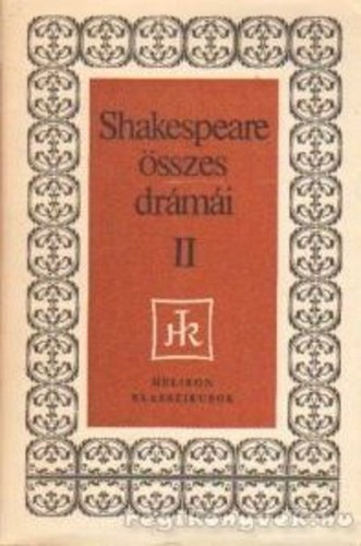 William Shakespeare - William Shakespeare �sszes dr�m�i II.- V�GJ�T�KOK - Helikon klasszikusok