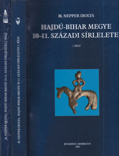 M. Nepper Ibolya - Hajd�-Bihar megye 10-11. sz�zadi s�rleletei I-II.