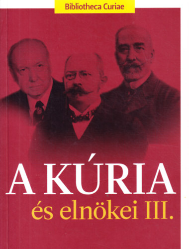 Bódiné dr. Beliznai Kinga (szerk.) - A kúria és elnökei III. (Bibliotheca Curiae)