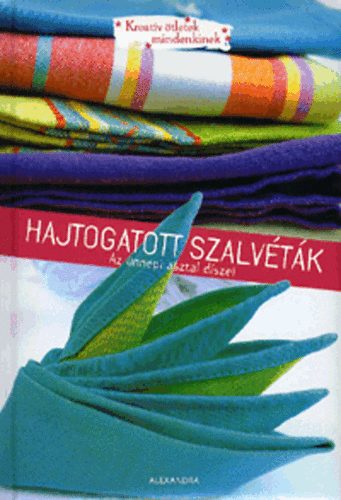 Amandine Dardenne; Isabelle Schaff - Hajtogatott szalvtk - Az nnepi asztal dszei