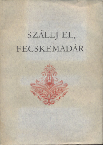 Ujvry Zoltn (gyjt.) - Szllj el, fecskemadr - Gmri npballadk (Holl Lszl illusztrciival)