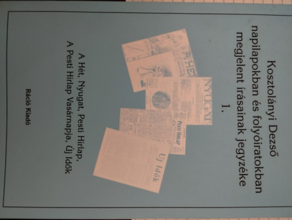 Kosztol�nyi Dezs� napilapokban �s foly�iratokban megjelent �r�sainak jegyz�ke 1.