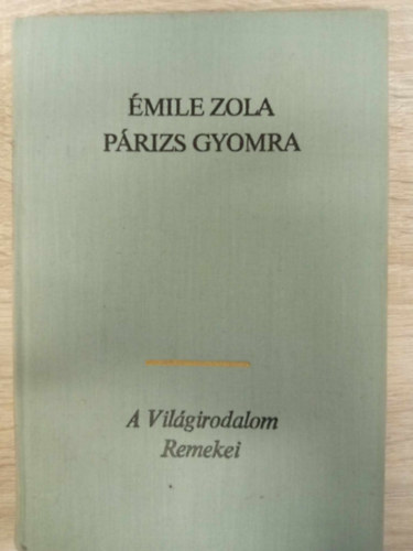 mile Zola, Antal Lszl (ford.) - Prizs gyomra Rougon-Macquart csald 3. - (Le ventre de Paris) - Antal Lszl fordtsa