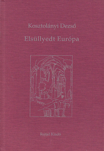 Kosztolányi Dezső - Elsüllyedt Európa: Útirajzok