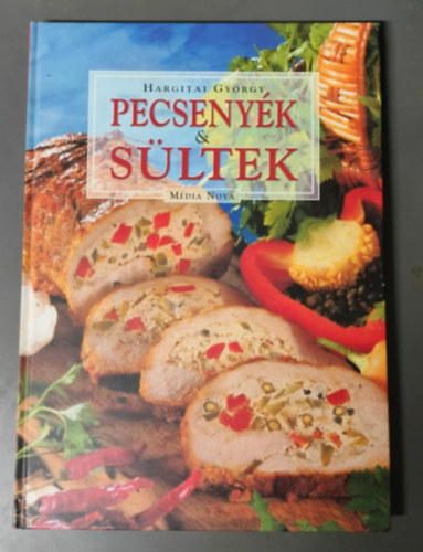 Hargitai György, Princz Mihály(szerk.), Fotó: Balogh Tamás és Kőszegi Gergely - Pecsenyék & sültek - Az igazi húskedvelők szakácskönyve