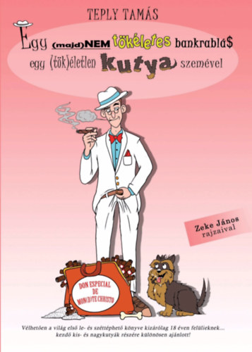 Teply Tams, Zeke Jnos - Egy (majd)nem tkletes bankrabls egy (tk)letlen kutya szemvel I-II.