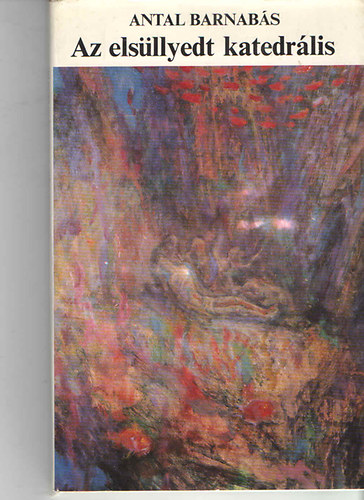 Antal Barnab�s - Az els�llyedt katedr�lis - Dedik�lt!