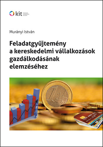 Murnyi Istvn - Feladatgyjtemny a kereskedelmi vllalkozsok gazdlkodsnak elemzshez