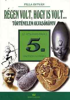 Filla Istv�n - R�gen volt, hogy is volt... T�rt�nelmi olvas�k�nyv