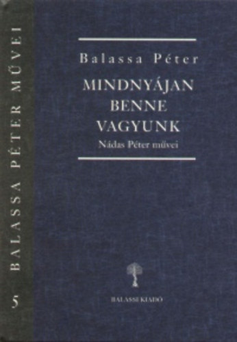 Balassa Péter - Mindnyájan Benne Vagyunk - Nádas Péter művei