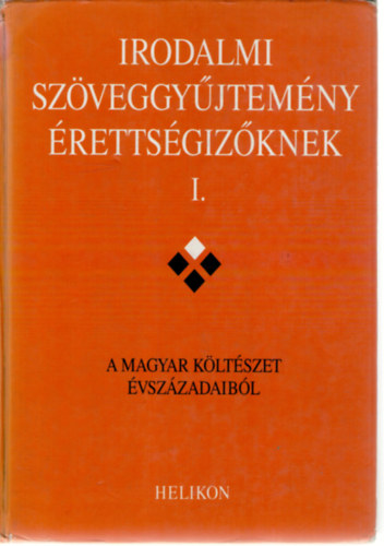 Helikon Kiad� - Irodalmi sz�veggy�jtem�ny �retts�giz�knek I.