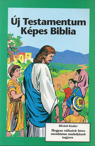 j Testamentum  - Kpes Biblia - Bvtett kiads: Hogyan vlhatok Isten csodlatos csaldjnak tagjv
