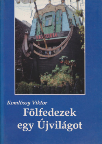 Komlssy Viktor - Flfedezek egy jvilgot