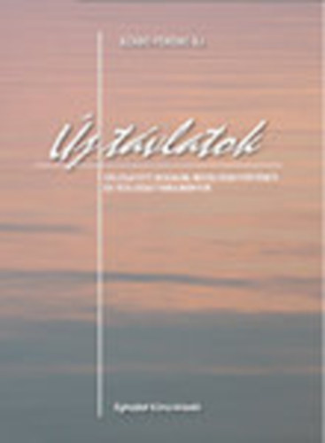 Szabó Ferenc S. J. - Új távlatok - Eszmék és művek - mérlegen (Válogatott irodalmi, művelődéstörténeti és teológiai tanulmányok)