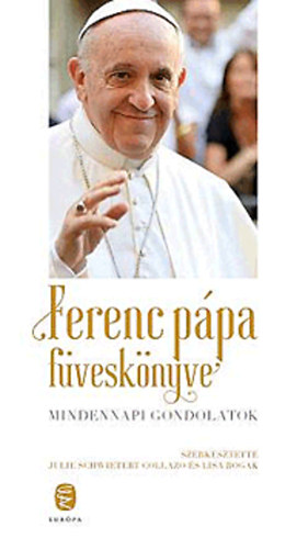 Julie Schwietert Collazo (szerk.); Lisa Rogak - Ferenc ppa fvesknyve - Mindennapi gondolatok