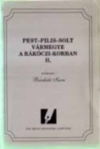 Bánkúti Imre - Pest-Pilis-Solt vármegye a Rákóczi-korban II.