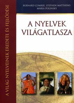 Comrie, Polinsky, Matthews - A nyelvek világatlasza - A világ nyelveinek eredete és fejlődése