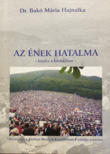 Bak� M�ria Hajnalka (�ssze�ll.) - Az �nek hatalma: Hit�let a k�rh�zban