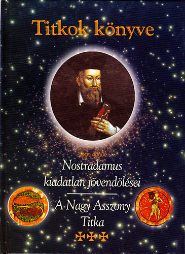 Jean Arthur - Titkok knyve - Nostradamus kiadatlan jvendlsei (A Nagy Asszony Titka)