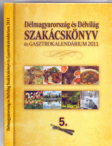 Szerkesztette: Lvay Gizella - Dlmagyarorszg s Dlvilg 5. - Szakcsknyv s Gasztrokalendrium 2011